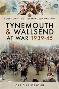 Tynemouth and Wallsend at War, 1939-45