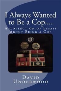I Always Wanted to Be a Cop...and Then I Became One