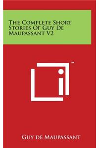 The Complete Short Stories Of Guy De Maupassant V2