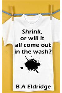 Shrink or will it all Come Out in the Wash?