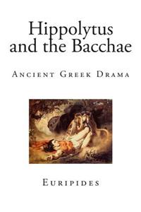 Hippolytus and the Bacchae: Ancient Greek Drama