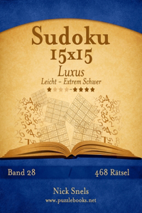 Sudoku 15x15 Luxus - Leicht bis Extrem Schwer - Band 28 - 468 Rätsel