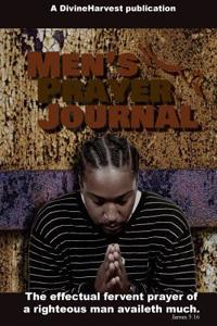 Men's Prayer Journal: The Effectual Fervent Prayer of a Righteous Man Availeth Much. James 5:16