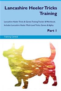 Lancashire Heeler Tricks Training Lancashire Heeler Tricks & Games Training Tracker & Workbook. Includes: Lancashire Heeler Multi-Level Tricks, Games & Agility. Part 1