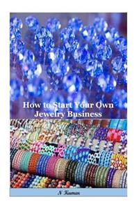 How to Start Your Own Jewelry Business