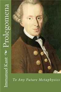 Prolegomena: To Any Future Metaphysics