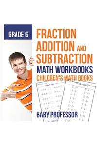 Fraction Addition and Subtraction - Math Workbooks Grade 6 Children's Fraction Books
