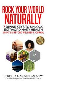 Rock Your World Naturally 7 Divine Keys to Unlock Extraordinary Health