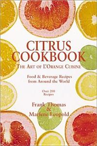 Citrus Cookbook: Tantalizing Food &amp; Beverage Recipes from Around the World