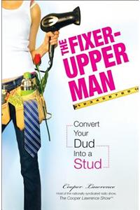 The Fixer-Upper Man: Convert Your Dud Into a Stud