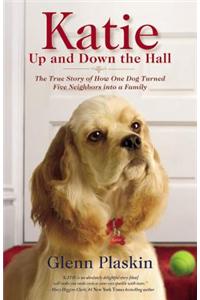 Katie Up and Down the Hall: The True Story of How One Dog Turned Five Neighbors Into a Family