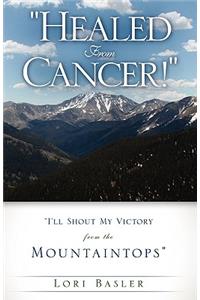 "Healed From Cancer!"