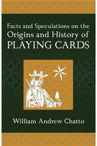 Facts and Speculations on the Origin and History of Playing Cards