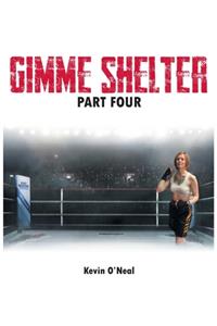 Gimme Shelter Part Four