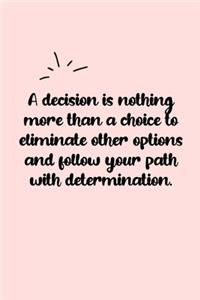 A decision is nothing more than a choice to eliminate other options and follow your path with determination. Dot Grid Bullet Journal
