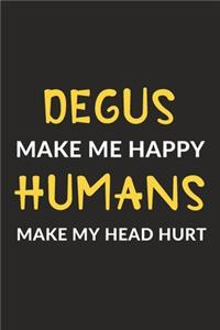 Degus Make Me Happy Humans Make My Head Hurt
