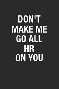 Don't Make Me Go All Hr On You