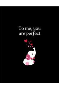 to me you are perfect