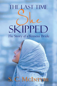 Last Time She Skipped: The Story of a Yemeni Bride