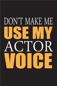 Don't Make Me Use My Actor Voice