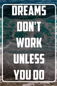 Dreams don't work unless you do