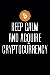 Keep Calm And Acquire Cryptocurrency