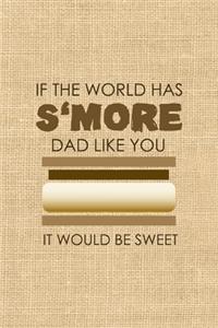 If The World Has S'more Dad Like You It Would Be Sweet