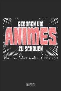 Geboren um Animes zu schauen Aber zu Arbeit verdammt! Notizbuch