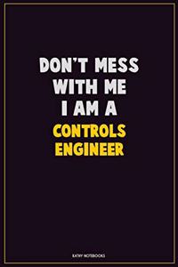 Don't Mess With Me, I Am A Controls Engineer