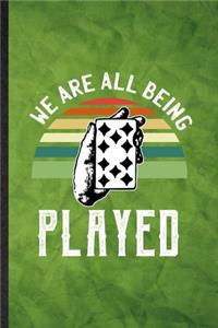 We Are All Being Played