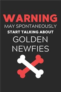Warning May Spontaneously Start Talking About Golden Newfies