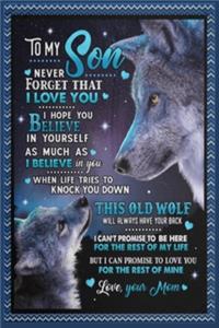 To My Son Never Forget That I Love You Hope You Believe in Yourself Old Wolf Lined Notebook Journal, 100 Pages (6 x 9 Inches) Blank Ruled Writing Journal With Inspirational Quotes, Perfect Diary Notebook Gifts for Father Day Mother Day Family Ideas