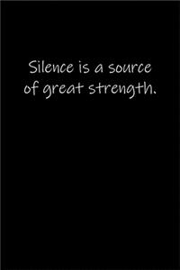Silence is a source of great strength.