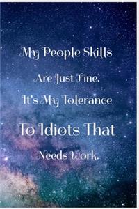 My People Skills Are Just Fine. It's My Tolerance to Idiots that needs Work.