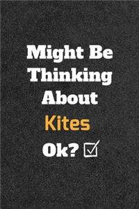 Might Be Thinking About Kites ok? Funny /Lined Notebook/Journal Great Office School Writing Note Taking