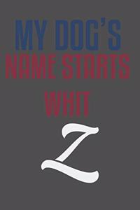 My dog's name starts whit Z