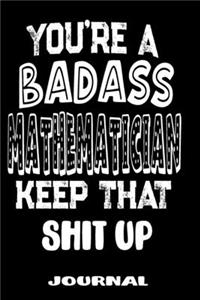 You're A Badass Mathematician Keep That Shit Up
