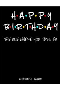 Happy Birthday - The One Where You Turn 50 - 2020 Weekly Planner
