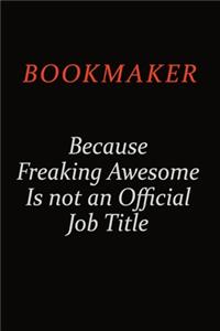 bookmaker Because Freaking Awesome Is Not An Official Job Title