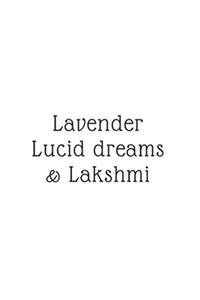 Lavender, Lucid Dreams, & Lakshmi