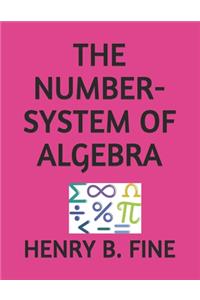 The Number-System of Algebra