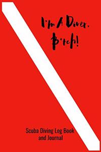 I'm A Diver B*tch! - Scuba Diving Log Book and Journal