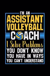 I'm an Assistant Volleyball Coach I solve problems you don't know you have in ways you can't ubderstand