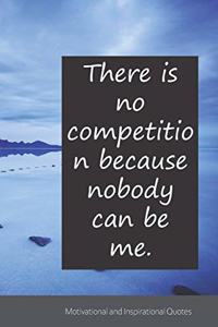 There is no competition because nobody can be me.