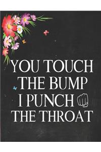 You Touch The Bump I Punch The Throat