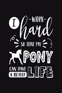 I Work Hard So That My Pony Can Have a Better Life