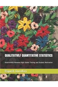 QUALITATIVE/ QUANTITATIVE STATISTICS Relationship between High Stakes Testing and Student Motivation