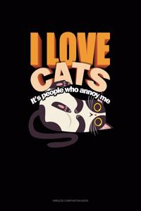I Love Cats It's People Who Annoy Me