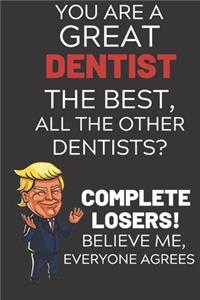 You Are A Great Dentist The Best Believe Me
