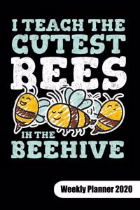 I teach the cutest bees in the beehive. Weekly Planner 2020